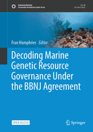 Decoding Marine Genetic Resource Governance Under the Bbnj Agreement