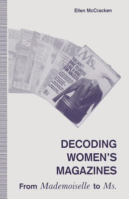 Decoding Women's Magazines: From Mademoiselle to Ms. - McCracken, Ellen