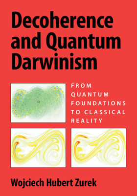 Decoherence and Quantum Darwinism: From Quantum Foundations to Classical Reality - Zurek, Wojciech Hubert