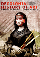 Decolonial Art History: A Methodological Introduction