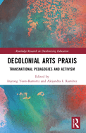 Decolonial Arts Praxis: Transnational Pedagogies and Activism