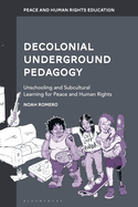 Decolonial Underground Pedagogy: Unschooling and Subcultural Learning for Peace and Human Rights