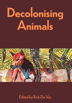 Decolonising Animals - Vos, Rick De, Dr. (Editor)