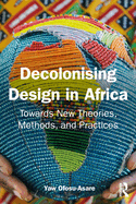 Decolonising Design in Africa: Towards New Theories, Methods, and Practices