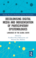 Decolonising Digital Media and Indigenisation of Participatory Epistemologies: Languages of the Global South