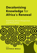 Decolonising knowledge for Africa's renewal: Examining African perspectives and philosophies