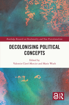 Decolonising Political Concepts - Clav-Mercier, Valentin (Editor), and Wuth, Marie (Editor)