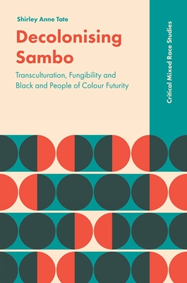 Decolonising Sambo: Transculturation, Fungibility and Black and People of Colour Futurity - Tate, Shirley Anne