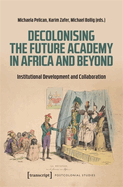 Decolonising the Future Academy in Africa and Beyond: Institutional Development and Collaboration