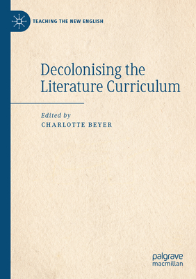 Decolonising the Literature Curriculum - Beyer, Charlotte (Editor)