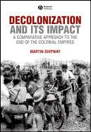 Decolonization and Its Impact: A Comparitive Approach to the End of the Colonial Empires