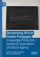 Decolonizing African Studies Pedagogies: Knowledge Production, Epistemic Imperialism and Black Agency