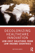 Decolonizing Healthcare Innovation: Low-Cost Solutions from Low-Income Countries