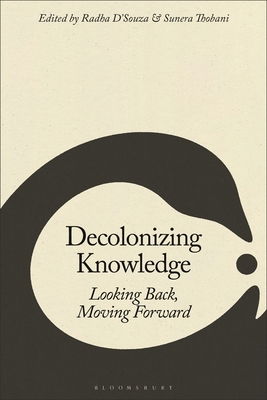 Decolonizing Knowledge: Looking Back, Moving Forward - D'Souza, Radha (Editor), and Thobani, Sunera (Editor)