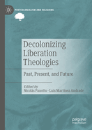 Decolonizing Liberation Theologies: Past, Present, and Future