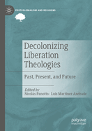 Decolonizing Liberation Theologies: Past, Present, and Future