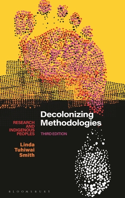 Decolonizing Methodologies: Research and Indigenous Peoples - Smith, Linda Tuhiwai