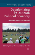 Decolonizing Palestinian Political Economy: De-Development and Beyond