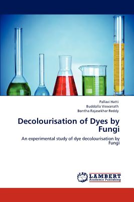 Decolourisation of Dyes by Fungi - Hatti, Pallavi, and Viswanath, Buddolla, and Rajasekhar Reddy, Bontha