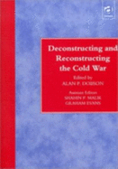 Deconstructing and Reconstructing the Cold War - Dobson, Alan (Editor), and Malik, Shain P, and Malik, Shahin P