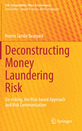 Deconstructing Money Laundering Risk: De-risking, the Risk-based Approach and Risk Communication