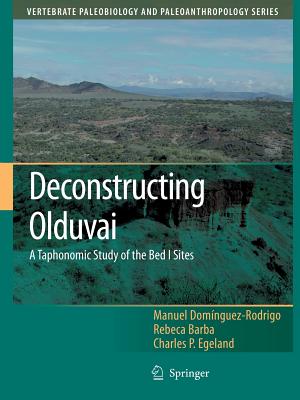 Deconstructing Olduvai: A Taphonomic Study of the Bed I Sites - Domnguez-Rodrigo, Manuel, and Barba, Rebeca, and Egeland, Charles P.