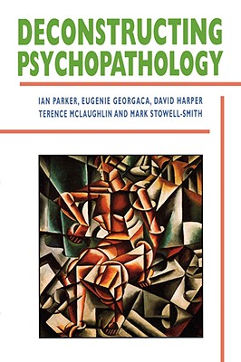 Deconstructing Psychopathology - Patrick, Ian, and Georgaca, Eugenie, and Harper, David