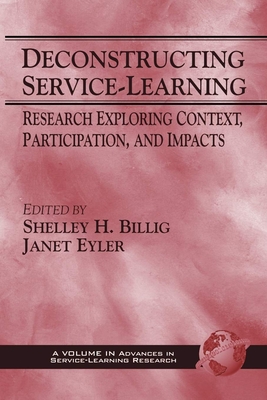 Deconstructing Service-Learning: Research Exploring Context, Particpation, and Impacts - Billig, Shelley H, and Eyler, Janet (Editor), and Furco, Andrew
