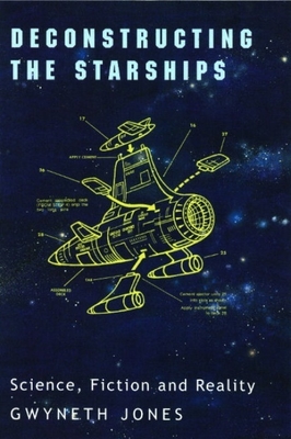 Deconstructing the Starships: Science, Fiction and Reality - Jones, Gwyneth