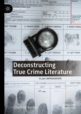 Deconstructing True Crime Literature - Barnes, Charlotte