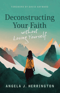 Deconstructing Your Faith Without Losing Yourself