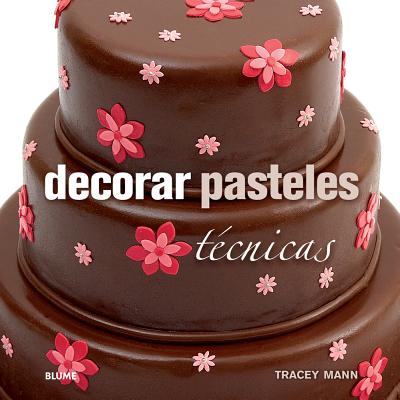 Decorar Pasteles: Tecnicas - Mann, Tracey
