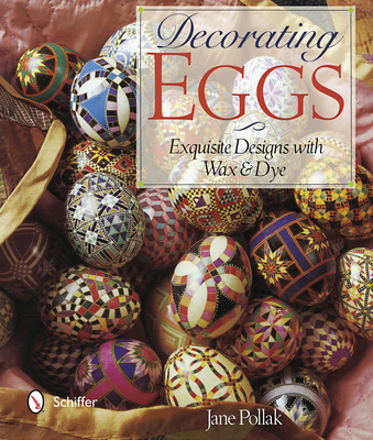 Decorating Eggs: Exquisite Designs with Wax & Dye - Pollak, Jane