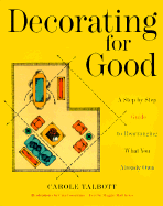 Decorating for Good: A Step-By-Step Guide to Rearranging What You Already Own - Matthews, Maggie, and Talbott, Carole