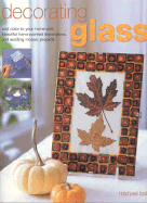 Decorating Glass: Add Colour to Your Home with Beautiful Hand-Painted Decorations and Exciting Mosaic Projects - Ball, Michael
