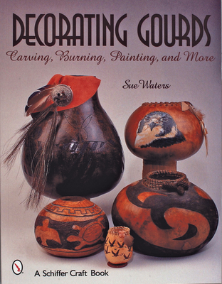 Decorating Gourds: Carving, Burning, Painting - Waters, Sue