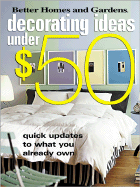 Decorating Ideas Under $50: Quick Updates to What You Already Own - Better Homes & Gardens, and Christian, Vicki (Editor)