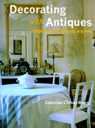 Decorating with Antiques: Confidently Combining Old and New - Clifton-Mogg, Caroline, and Von Der Schulenburg, Fritz (Photographer)