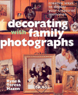 Decorating with Family Photographs: Creative Ways to Display Your Treasured Memories - Hazen, Ryne, and Hazen, Teresa