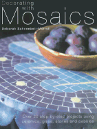 Decorating with Mosaics: Over 20 Step-By-Step Projects Using Ceramics, Glass, Terracotta and Pebbles - Schneebeli-Morrell, Deborah, and Schneebeli, Heini (Photographer)