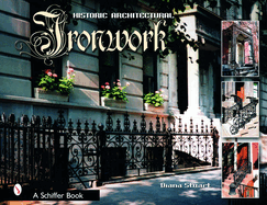 Decorative Architectural Ironwork: Featuring Wrought & Cast Designs