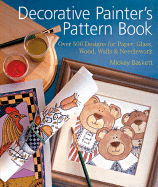 Decorative Painter's Pattern Book: Over 500 Designs for Paper, Glass, Wood, Walls & Needlework