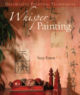 Decorative Painting Techniques: Whisper Painting - Eaton, Suzy