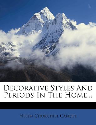 Decorative Styles and Periods in the Home - Candee, Helen Churchill