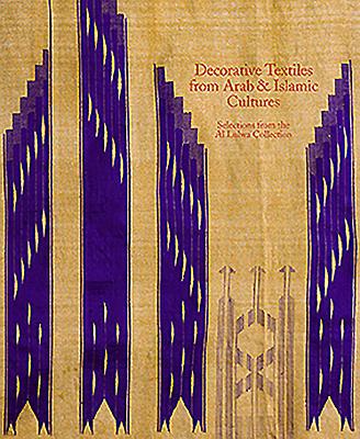 Decorative Textiles from Arab and Islamic Cultures: Selected Works from the Al Lulwa Collection - Wearden, Jennifer, and Scarce, Jennifer