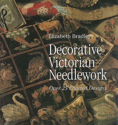 Decorative Victorian Needlework: Over 25 Charted Designs - Bradley, Elizabeth