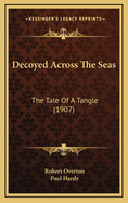 Decoyed Across the Seas: The Tale of a Tangle (1907)
