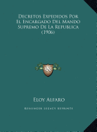 Decretos Expedidos Por El Encargado Del Mando Supremo De La Republica (1906)