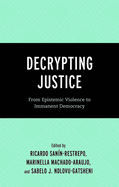 Decrypting Justice: From Epistemic Violence to Immanent Democracy