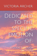 Dedicated to the specific emotion of: a guide through emotions